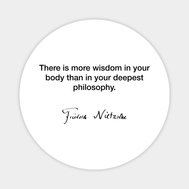 The is more wisdom in your body  - Friedrich Nietzsche Magnet by Modestquotes